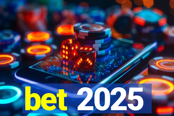 bet 2025